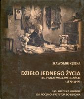 Dzieło jednego życia. Ks. Prałat Wacław Bliziński