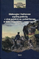 Edukacyjne i kulturowe aspekty podróży z ziem polskich na zachód Europy w dobie nowożytnej i nowoczesnej (do 1939 r.)