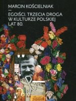 Egoiści Trzecia droga w kulturze polskiej lat 80