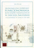 Ekonomiczne podstawy funkcjonowania kościołów parafialnych w diecezji żmudzkiej (telszewskiej) w latach 1795-1844