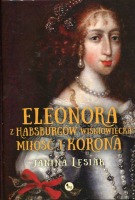 Eleonora z Habsburgów Wiśniowiecka. Miłość i korona