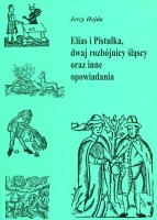 Elias i Pistulka, dwaj rozbójnicy śląscy oraz inne opowiadania