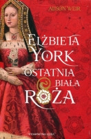 Elżbieta York. Ostatnia Biała Róża 