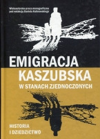 Emigracja kaszubska w Stanach Zjednoczonych. Historia i dziedzictwo