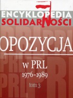 Encyklopedia Solidarności. Opozycja w PRL 1976–1989. Tom 3