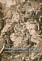 Ethandun (Edington) 12 V 878. Alfred Wielki i krwawy chrzest Wikingów