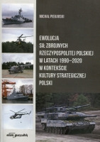 Ewolucja Sił Zbrojnych Rzeczypospolitej Polskiej w latach 1990-2020 w kontekście kultury strategicznej Polski