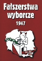 Fałszerstwa wyborcze 1947. Tom I