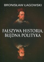 Fałszywa historia, błędna polityka 