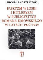 Faszyzm włoski i hitleryzm w publicystyce Romana Dmowskiego w latach 1922-1939