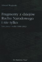 Fragmenty z dziejów Ruchu Narodowego i nie tylko. Lata pracy i walki (1886-2002)