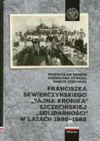 Franciszka Skwierczyńskiego 'tajna kronika' Szczecińskiej 'Solidarności' w latach 1980-1982