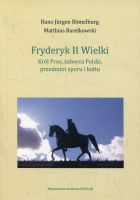 Fryderyk II Wielki: król Prus, zaborca Polski, przedmiot sporu i kultu