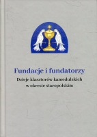 Fundacje i fundatorzy. Dzieje klasztorów kamedulskich w okresie staropolskim