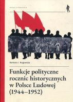 Funkcje polityczne rocznic historycznych w Polsce Ludowej (1944-1952)
