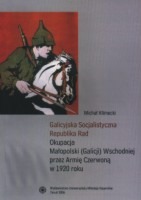 Galicyjska Socjalistyczna Republika Rad. Okupacja Małopolski (Galicji) wschodniej przez Armię Czerwoną w 1920 roku