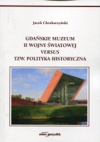 Gdańskie Muzeum II Wojny Światowej versus tzw. polityka historyczna