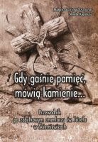 Gdy gaśnie pamięć, mówią kamienie...: przewodnik po zabytkowym cmentarzu św. Józefa w Skierniewicach