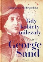 Gdy kobiety milczały Sceny z życia George Sand