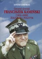 Generał dywizji Franciszek Kamiński (1902-2000). Żołnierz i polityk.