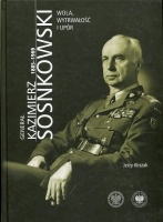 Generał Kazimierz Sosnkowski 1885-1969. Wola, wytrwałość i upór