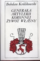 Generała artylerii koronnej żywot własny.