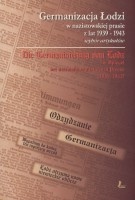 Germanizacja Łodzi w nazistowskiej prasie z lat 1939-1943. Wybór artykułów