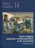 Głosy Pamięci 14. Życie religijne więźniów chrześcijańskich w KL Auschwitz