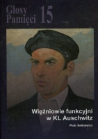 Głosy Pamięci nr 15. Więźniowie funkcyjni w KL Auschwitz