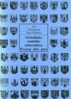 Górnośląska symbolika samorządowa. Wczoraj-dziś-jutro. XIV Tarnogórska Sesja Naukowa