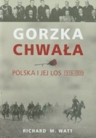 Gorzka chwała. Polska i jej los 1918-1939