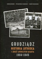Grudziądz. Historia lotniska i zdjęć lotniczych miasta 1904-1945