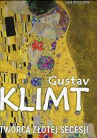 Gustav Klimt Twórca złotej secesji