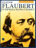 Gustaw Flaubert w niewoli słowa i kobiet