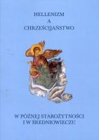 Hellenizm a chrześcijaństwo w późnej starożytności i w średniowieczu