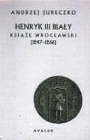 Henryk III Biały - książę wrocławski (1247-1266)