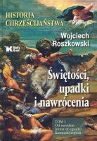 Historia chrześcijaństwa Świętości, upadki i nawrócenia Tom 1