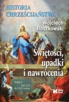 Historia chrześcijaństwa Świętości, upadki i nawrócenia Tom 2