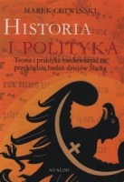 Historia i polityka. Teoria i praktyka mediewistyki na przykładzie badań dziejów Śląska