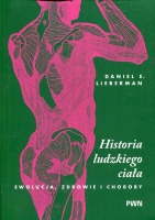 Historia ludzkiego ciała. Ewolucja, zdrowie i choroby