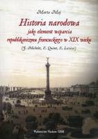 Historia narodowa jako element wsparcia republikanizmu francuskiego w XIX wieku (J. Michelet, E. Quinet, E. Lavisse) 