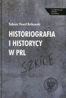 Historiografia i historycy w PRL. Szkice