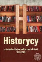 Historycy o badaniu dziejów politycznych Polski 1939-1989 