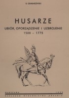 Husarze. Ubiór, oporządzenie i uzbrojenie 1500-1775