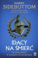 Idący na śmierć. Gladiatorzy w starożytnym Rzymie
