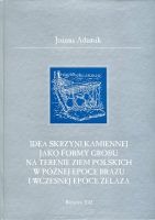 Idea skrzynki kamiennej jako formy grobu na terenie ziem polskich w późnej epoce brązu i wczesnej epoce żelaza