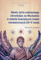 Ideały życia codziennego chrześcijan na Wschodzie w świetle kościelnych źródeł normatywnych (IV-V wiek