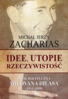 Idee, utopie, rzeczywistość. Myśl polityczna Milovana Dilasa (1911-1995)