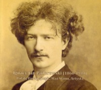 Ignacy Jan Paderewski (1860-1941) Polak, Europejczyk, Mąż Stanu, Artysta