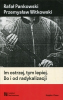 Im ostrzej, tym lepiej. Do i od radykalizacji